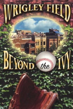 Wrigley Field: Beyond the Ivy (2001) Wrigley Field: Beyond the Ivy (2001)