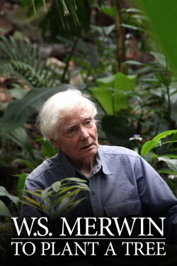 W.S. Merwin: To Plant a Tree (2016) W.S. Merwin: To Plant a Tree (2016)