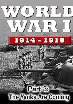 WWI The War To End All Wars - Part 3: The Yanks Are Coming (2016)