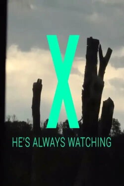 X - He's Always Watching (2013) X - He's Always Watching (2013)