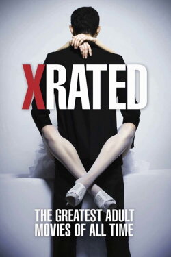 X-Rated: The Greatest Adult Movies of All Time (2015) X-Rated: The Greatest Adult Movies of All Time (2015)