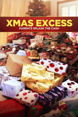 Xmas Excess: Parents Splash the Cash (2016) Xmas Excess: Parents Splash the Cash (2016)