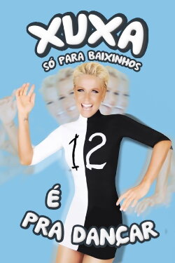 Xuxa Só Para Baixinhos 12: É Pra Dançar (2012) Xuxa Só Para Baixinhos 12: É Pra Dançar (2012)
