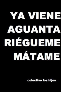 Ya viene, aguanta, riégueme, mátame (2009) Ya viene, aguanta, riégueme, mátame (2009)