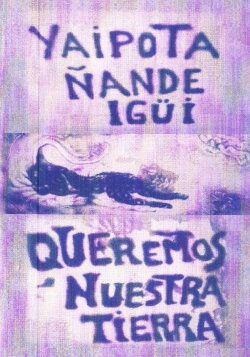 Yaipota ñande igüi - Queremos nuestra tierra (2006) Yaipota ñande igüi - Queremos nuestra tierra (2006)