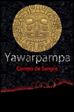 Yawarpampa: campo de sangre (2009) Yawarpampa: campo de sangre (2009)