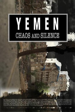 Yemen, Chaos and Silence (2018) Yemen, Chaos and Silence (2018)