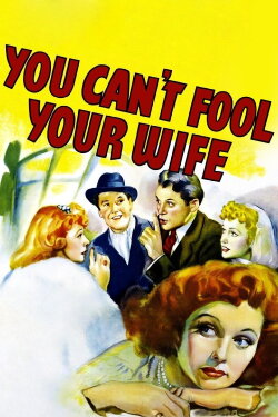 You Can't Fool Your Wife (1940) You Can't Fool Your Wife (1940)