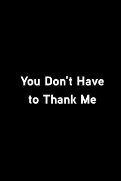 You Don’t Have To Thank Me (2021) You Don’t Have To Thank Me (2021)
