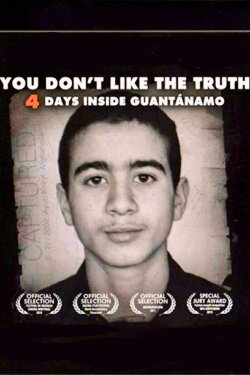 You Don't Like the Truth: 4 Days Inside Guantanamo (2010) You Don't Like the Truth: 4 Days Inside Guantanamo (2010)