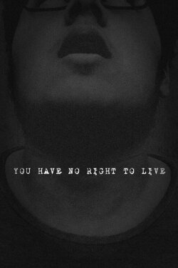 You Have No Right To Live (2021) You Have No Right To Live (2021)