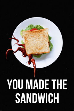 You Made the Sandwich (2024) You Made the Sandwich (2024)