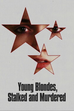 Young Blondes, Stalked and Murdered (2024) Young Blondes, Stalked and Murdered (2024)