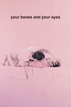 Your Bones and Your Eyes (2019) Your Bones and Your Eyes (2019)