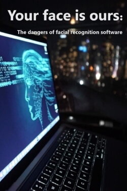 Your Face is Ours: The Dangers of Facial Recognition Software (2023) Your Face is Ours: The Dangers of Facial Recognition Software (2023)