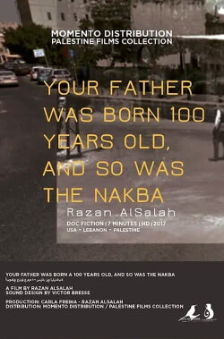 Your Father Was Born 100 Years Old, and So Was the Nakba (2018)