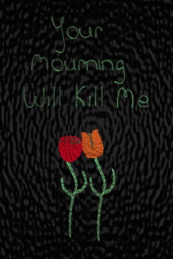 Your Mourning Will Kill Me (2024)