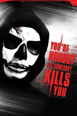 You're Nobody 'til Somebody Kills You (2012) You're Nobody 'til Somebody Kills You (2012)