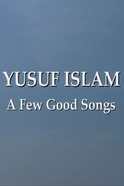 Yusuf Islam: A Few Good Songs (2007) Yusuf Islam: A Few Good Songs (2007)