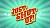 Just Shut Up! (2013)