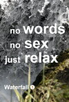 Waterfall 1: No Words, No Sex, Just Relax (2014)