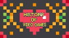 History of Video Games (2016)
