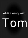 What's Wrong with Tom (2017)
