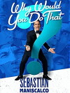 Sebastian Maniscalco: Why Would You Do That? (2016)