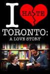I Hate Toronto: A Love Story (2012)