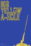 Big Yellow A-Hole (2012)