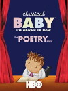 Classical Baby (I'm Grown Up Now): The Poetry Show (2008)