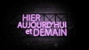 Hier, Aujourd'hui, Demain (2017)