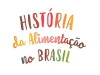 História da Alimentação no Brasil (2017)