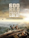 600 Kilo pures Gold! (2010)