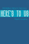 Here's to Us (2013)