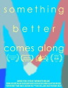 Something Better Comes Along (2015)