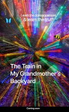 The Train in my Grandmother's Backyard (2021)