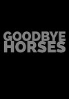 Goodbye Horses (2019)