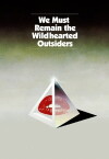 We Must Remain the Wildhearted Outsiders (2014)