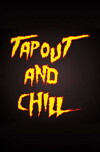 Tapout and Chill (2016)