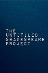 The Untitled Shakespeare Project (2017)