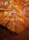 FNS 27 HRS Television 31 (2017)