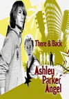 There & Back: Ashley Parker Angel (2006)