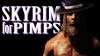 Skyrim for Pimps (2011)