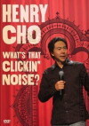 Henry Cho: Whats That Clickin' Noise? (2006)