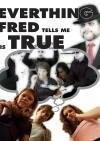 Everything Fred Tells Me Is True (2010)