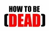 How to Be Dead (2012)