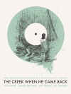 The Creek When He Came Back (2013)