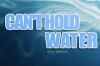Can't Hold Water (2018)