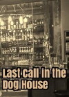Last Call in the Dog House (2018)